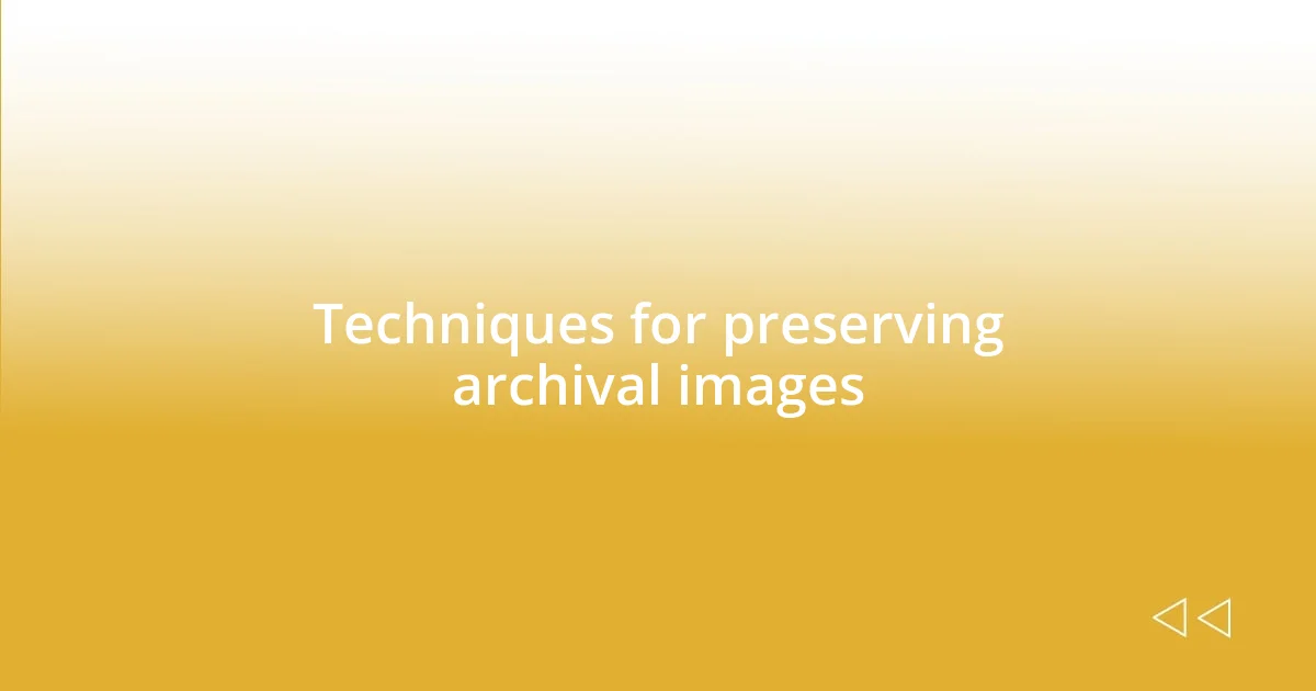 Techniques for preserving archival images