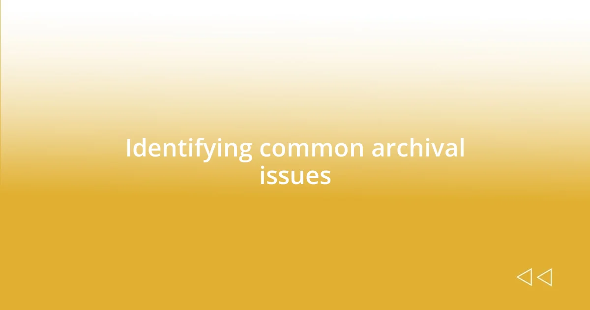 Identifying common archival issues