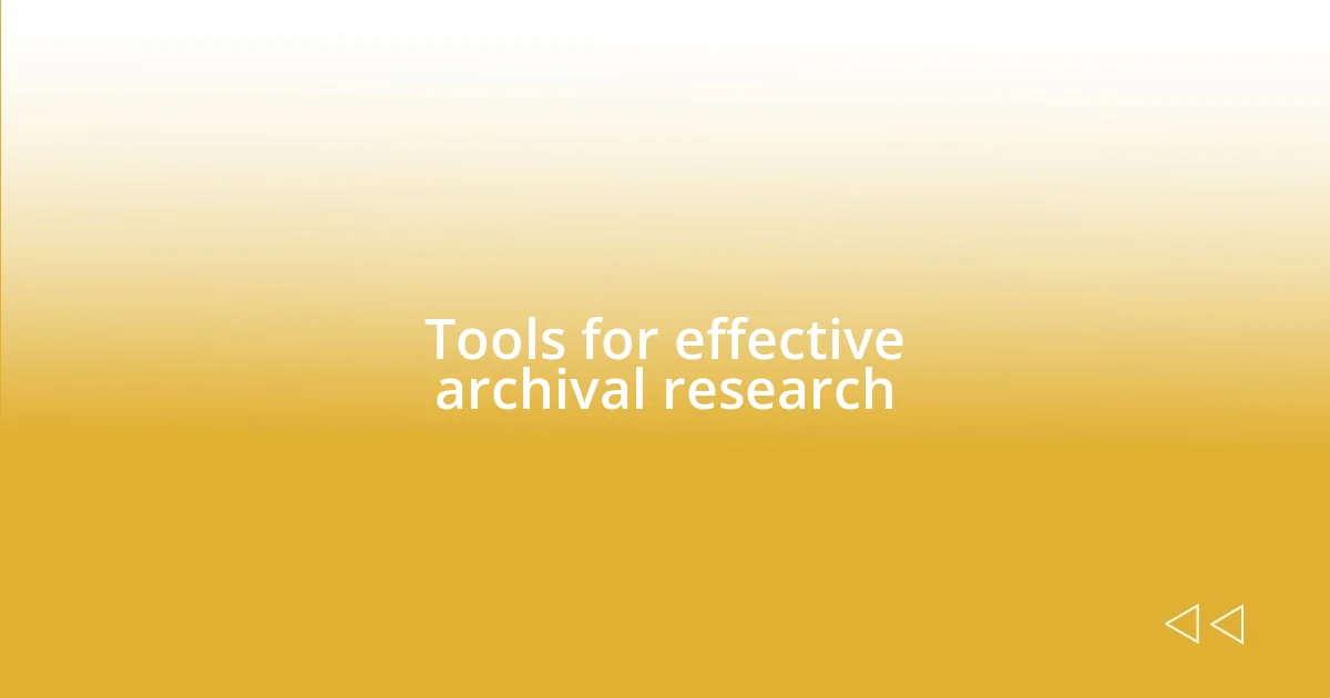 Tools for effective archival research