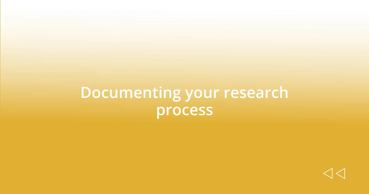 Documenting your research process