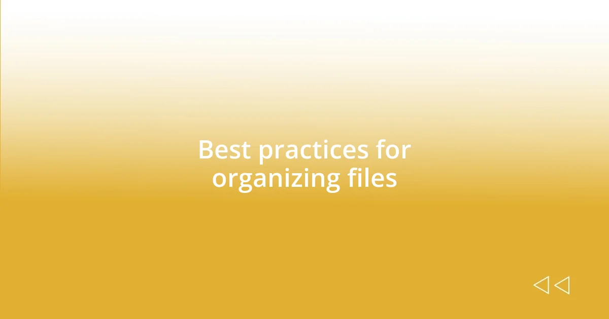 Best practices for organizing files