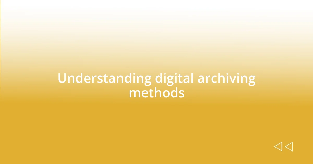 Understanding digital archiving methods