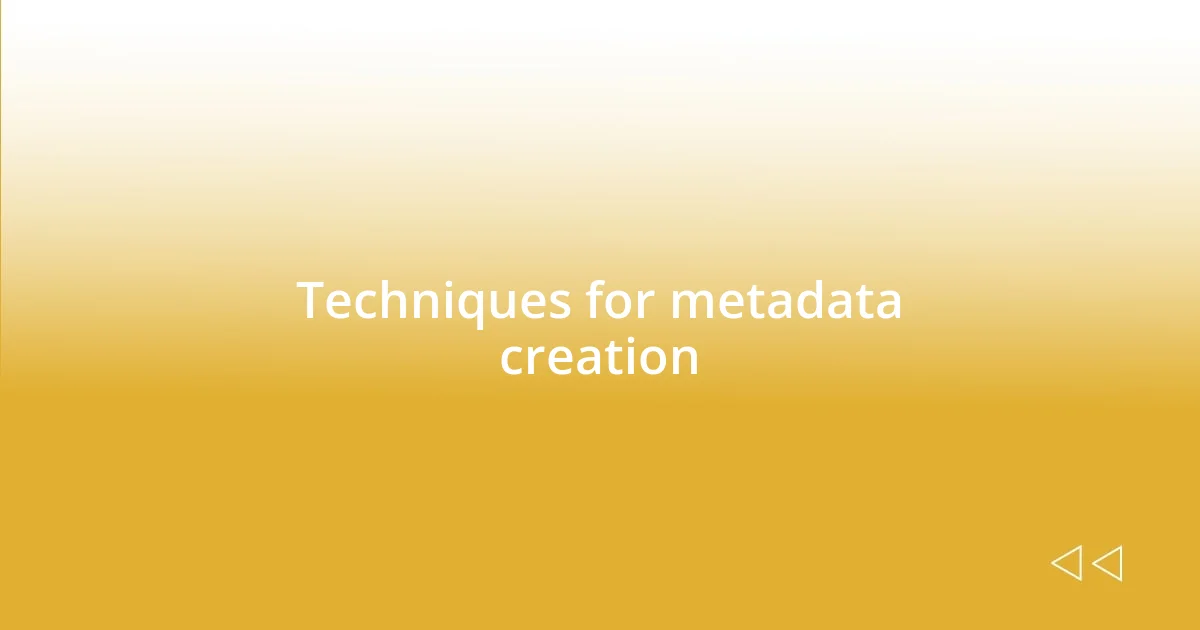 Techniques for metadata creation