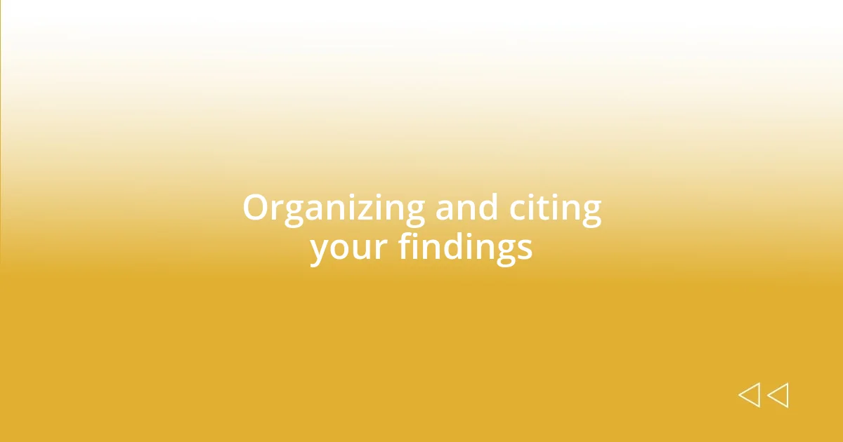 Organizing and citing your findings