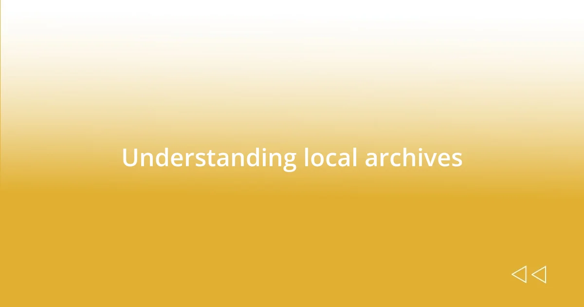 Understanding local archives