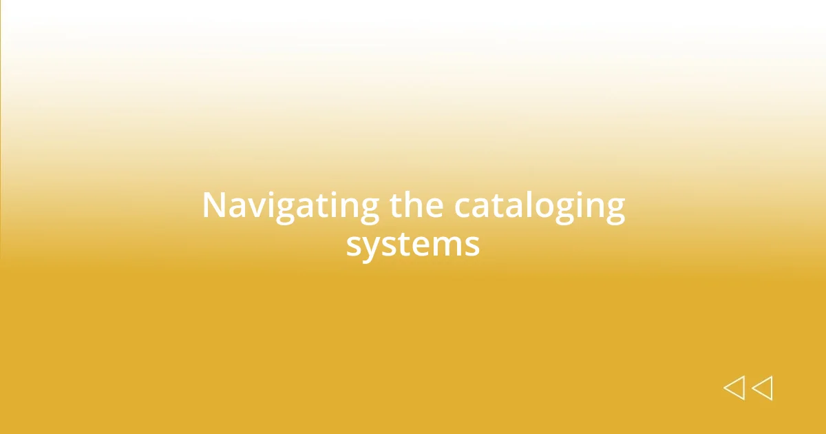 Navigating the cataloging systems