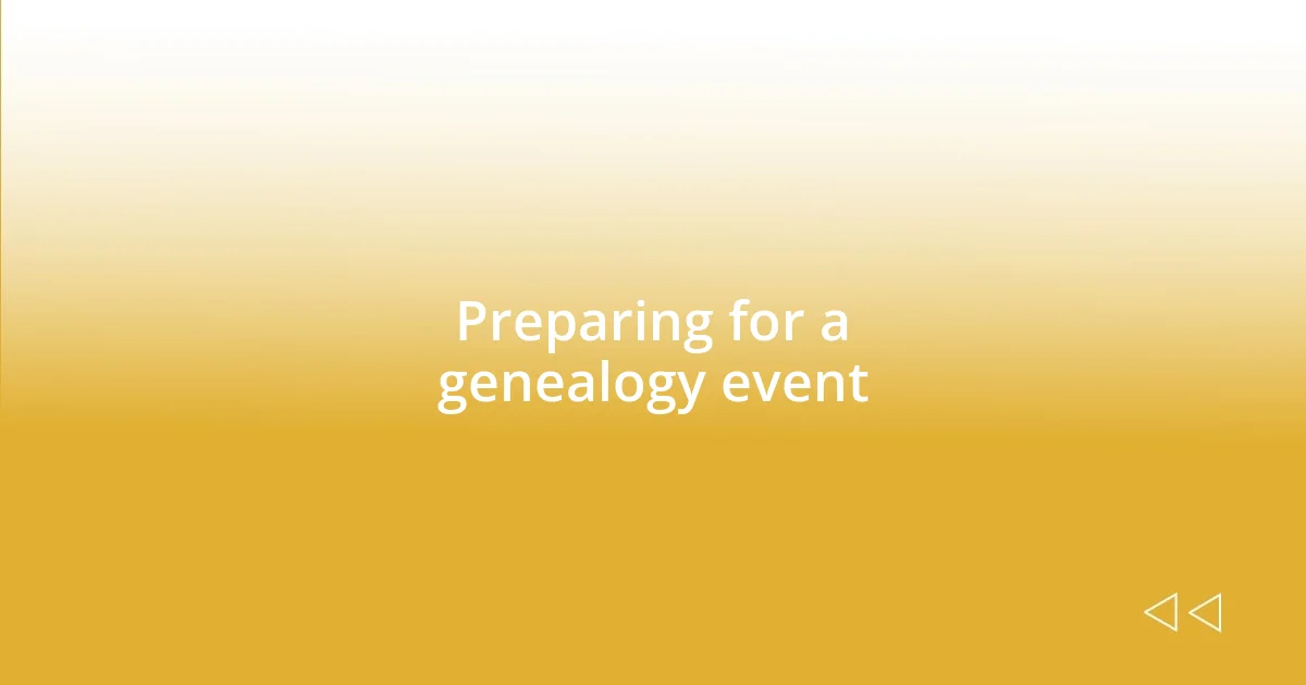 Preparing for a genealogy event