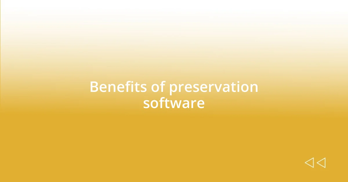 Benefits of preservation software