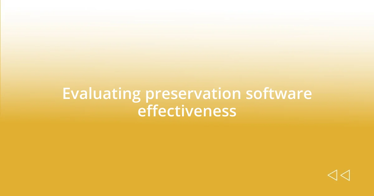 Evaluating preservation software effectiveness