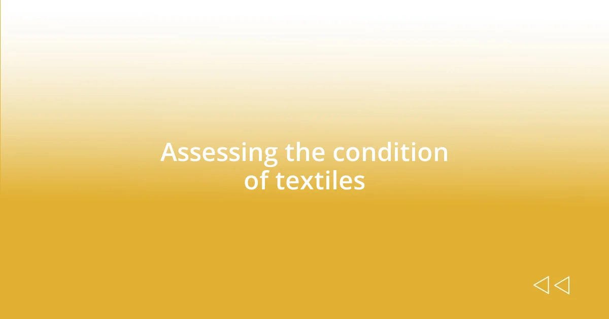 Assessing the condition of textiles