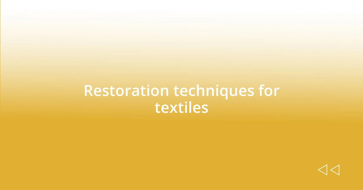 Restoration techniques for textiles