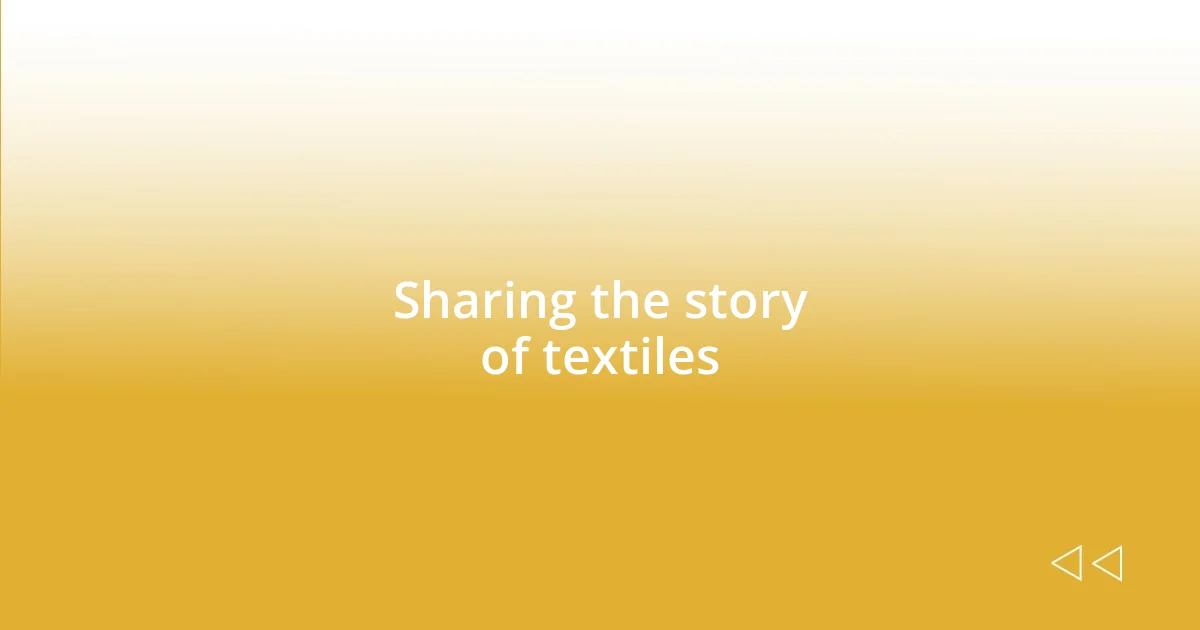 Sharing the story of textiles