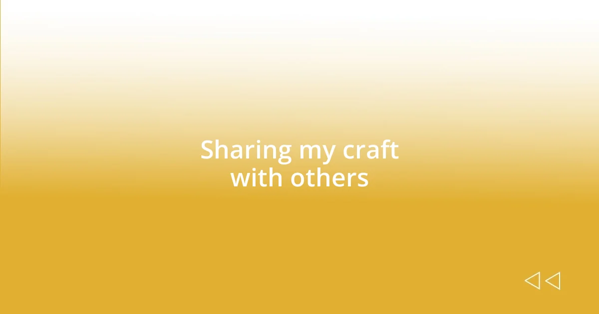 Sharing my craft with others