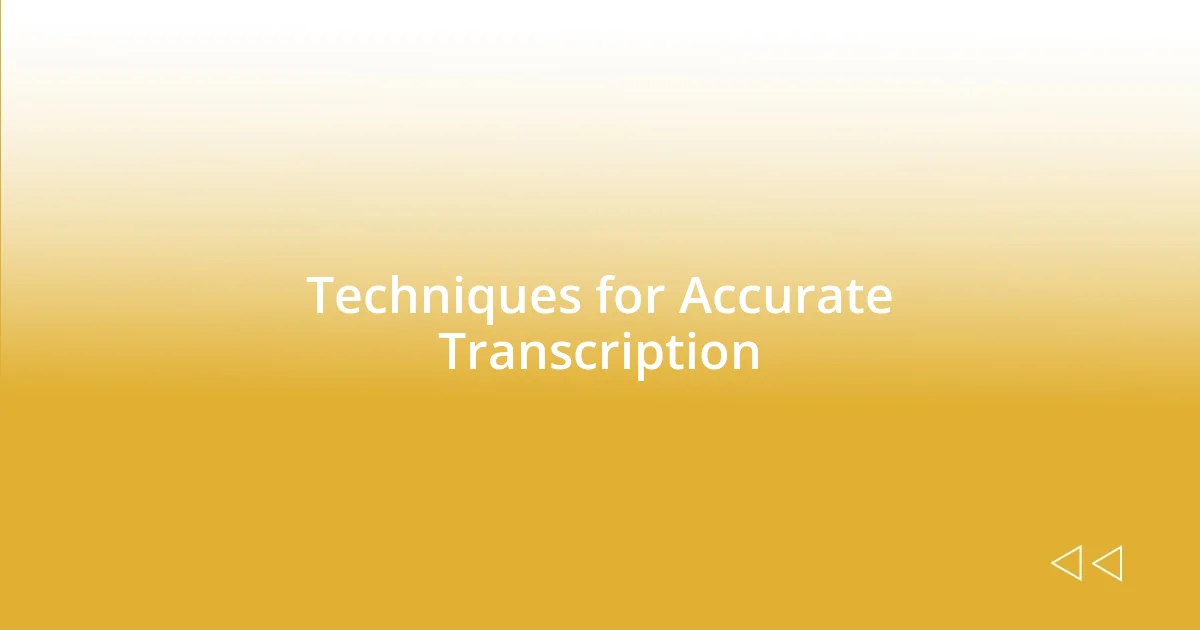 Techniques for Accurate Transcription