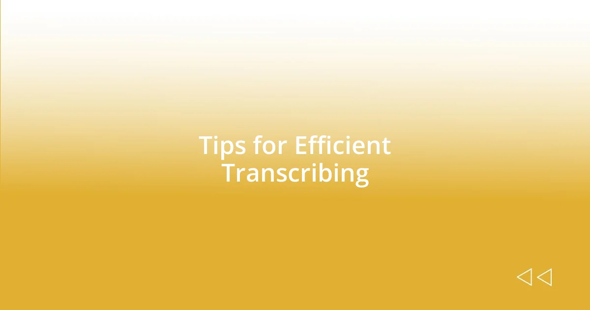 Tips for Efficient Transcribing