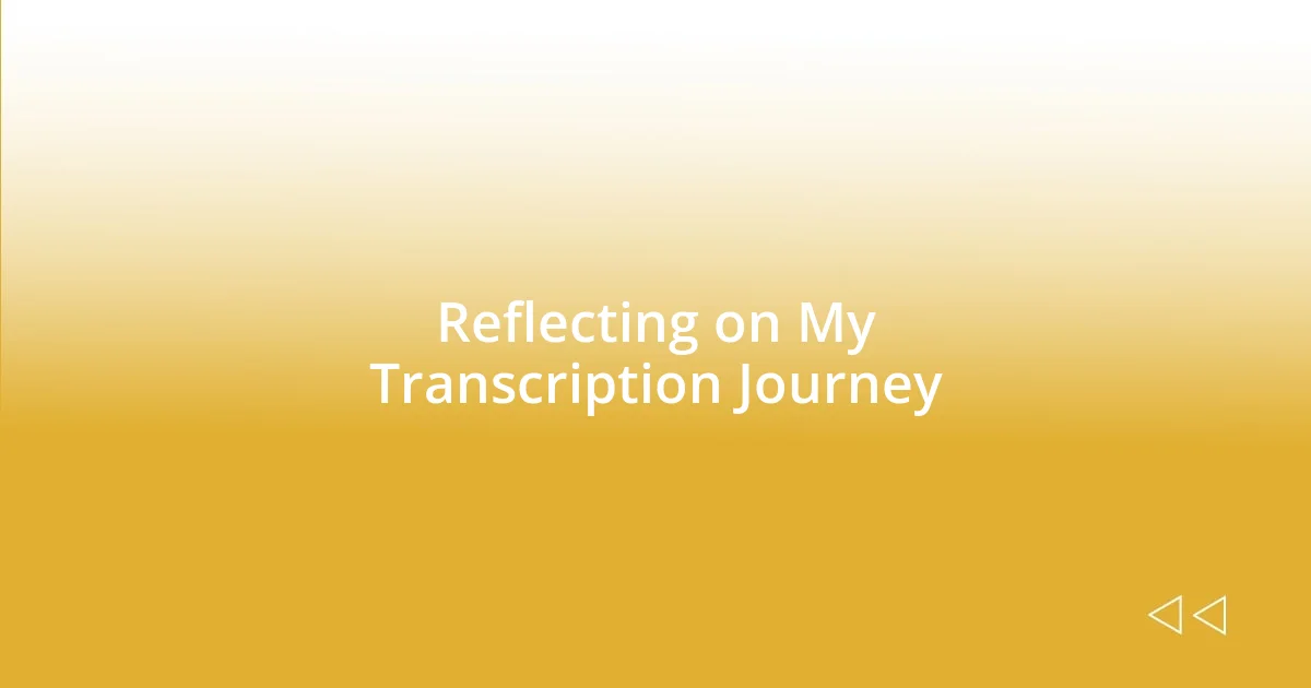 Reflecting on My Transcription Journey