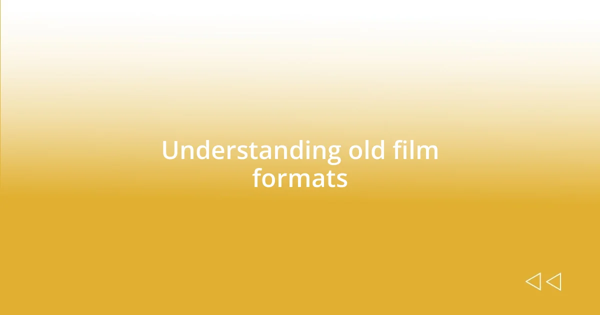 Understanding old film formats