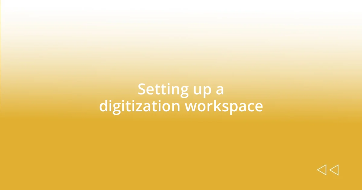 Setting up a digitization workspace