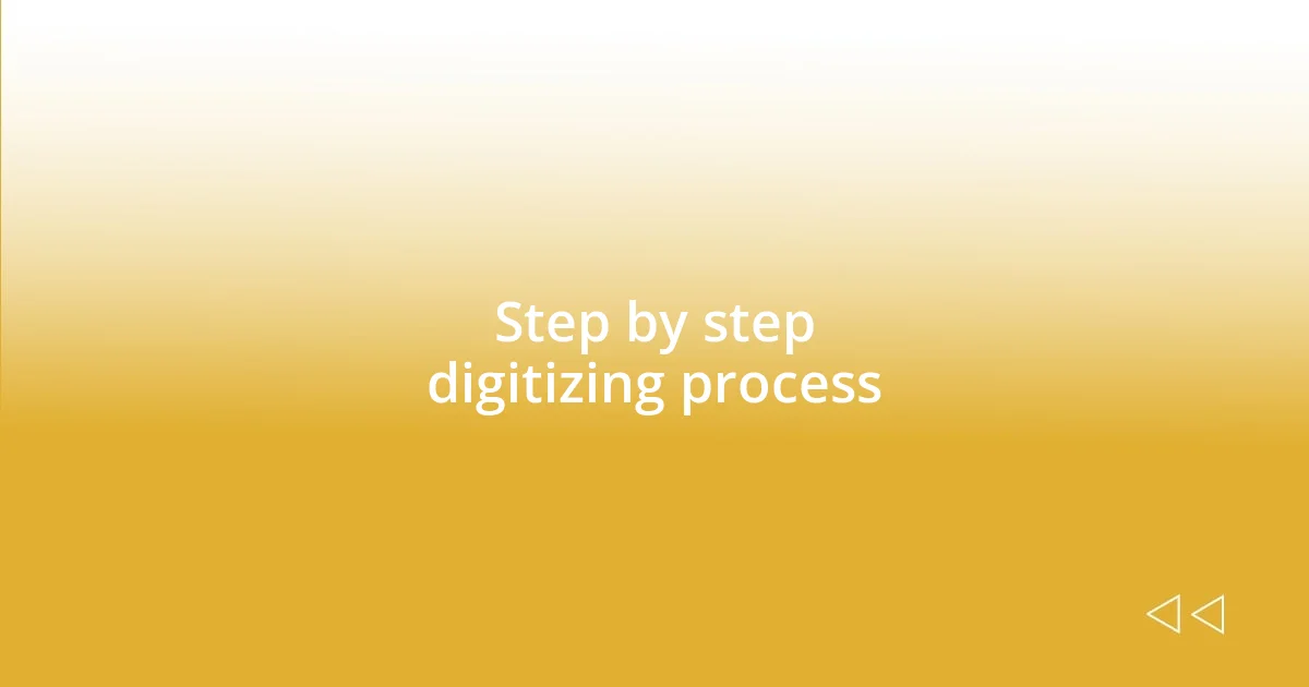 Step by step digitizing process