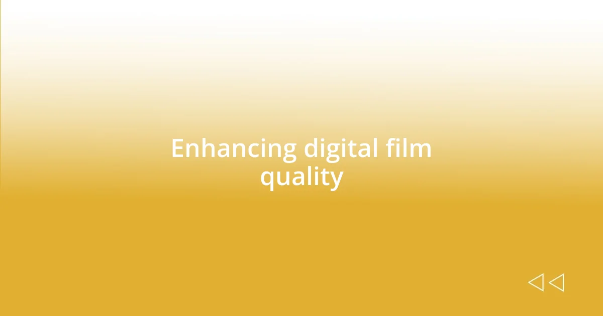 Enhancing digital film quality