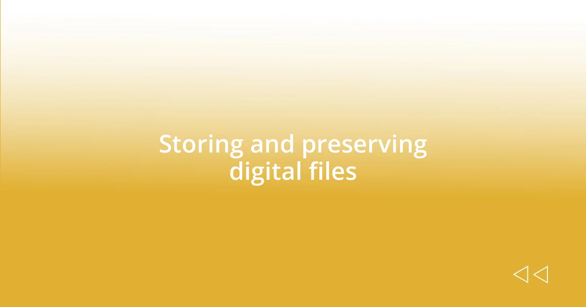 Storing and preserving digital files