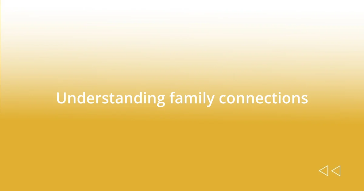 Understanding family connections