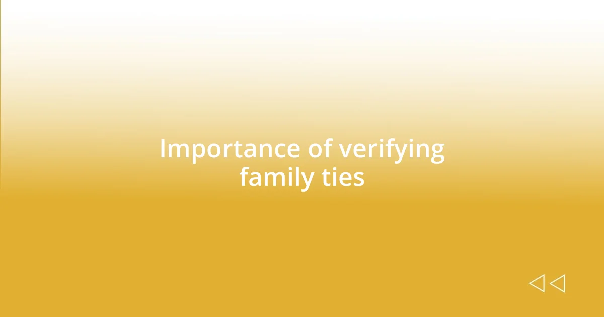 Importance of verifying family ties