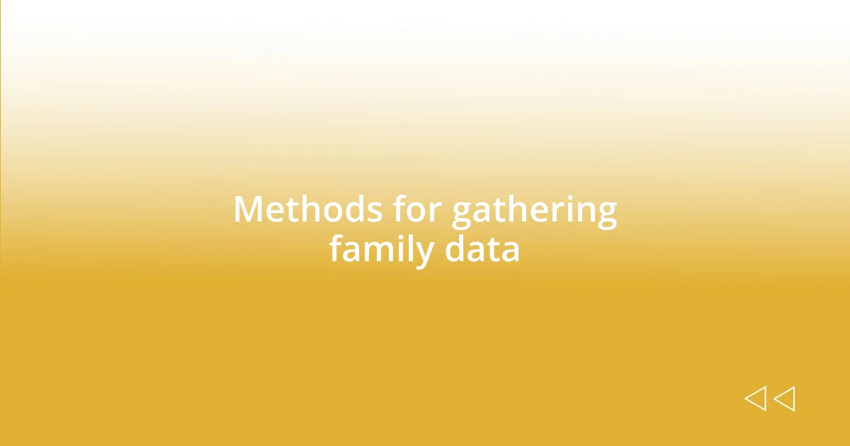 Methods for gathering family data