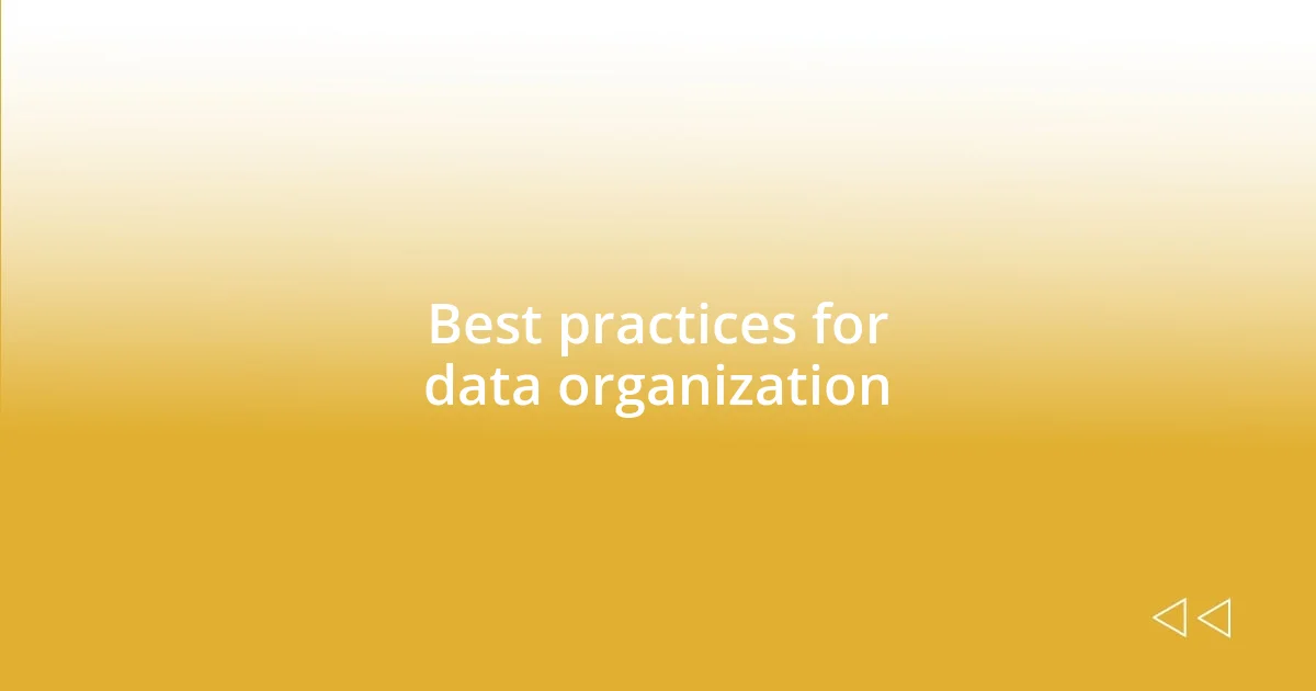 Best practices for data organization