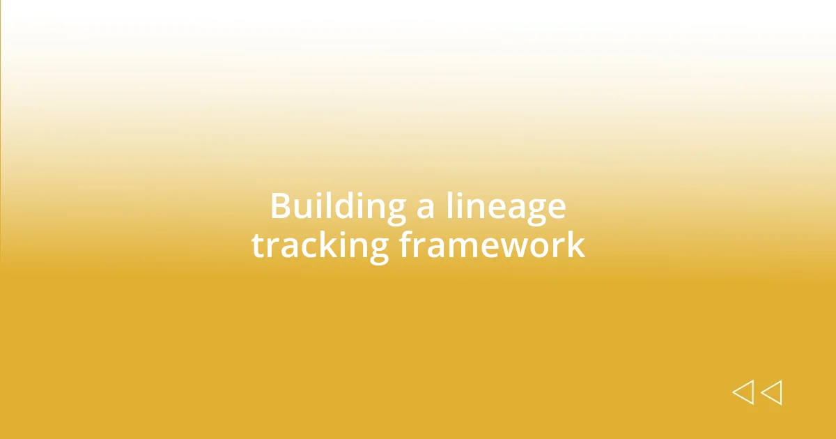 Building a lineage tracking framework