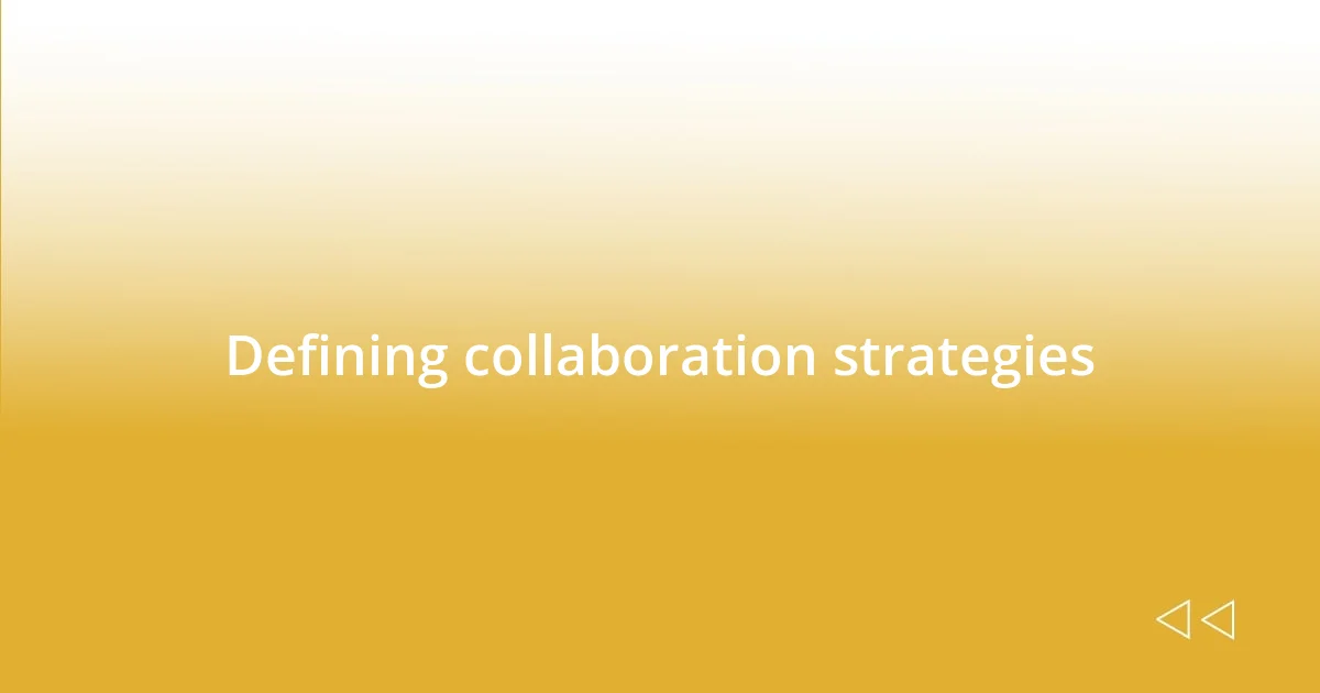 Defining collaboration strategies