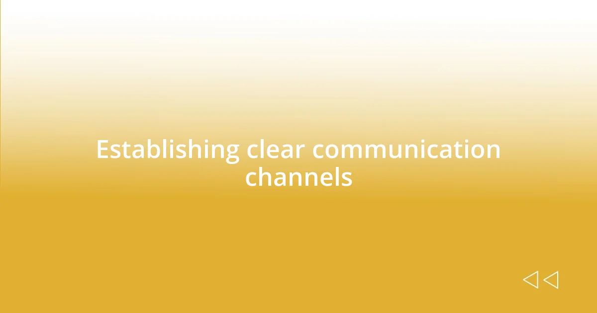 Establishing clear communication channels