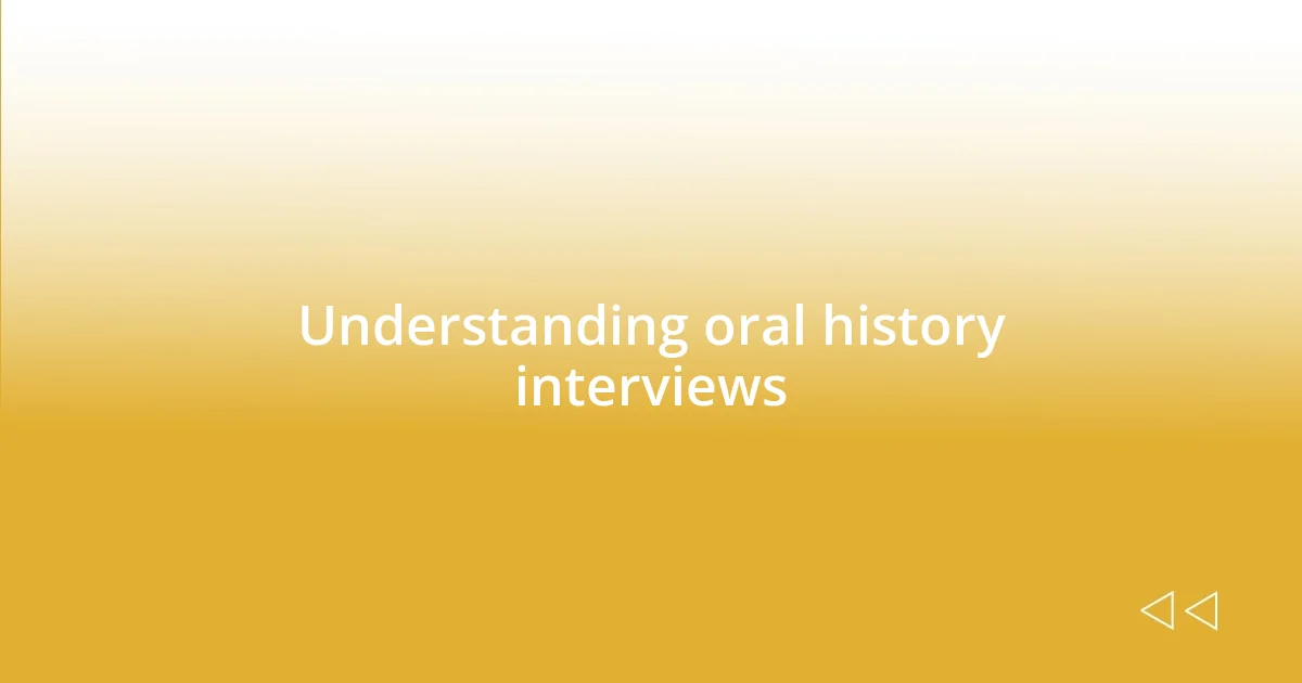 Understanding oral history interviews