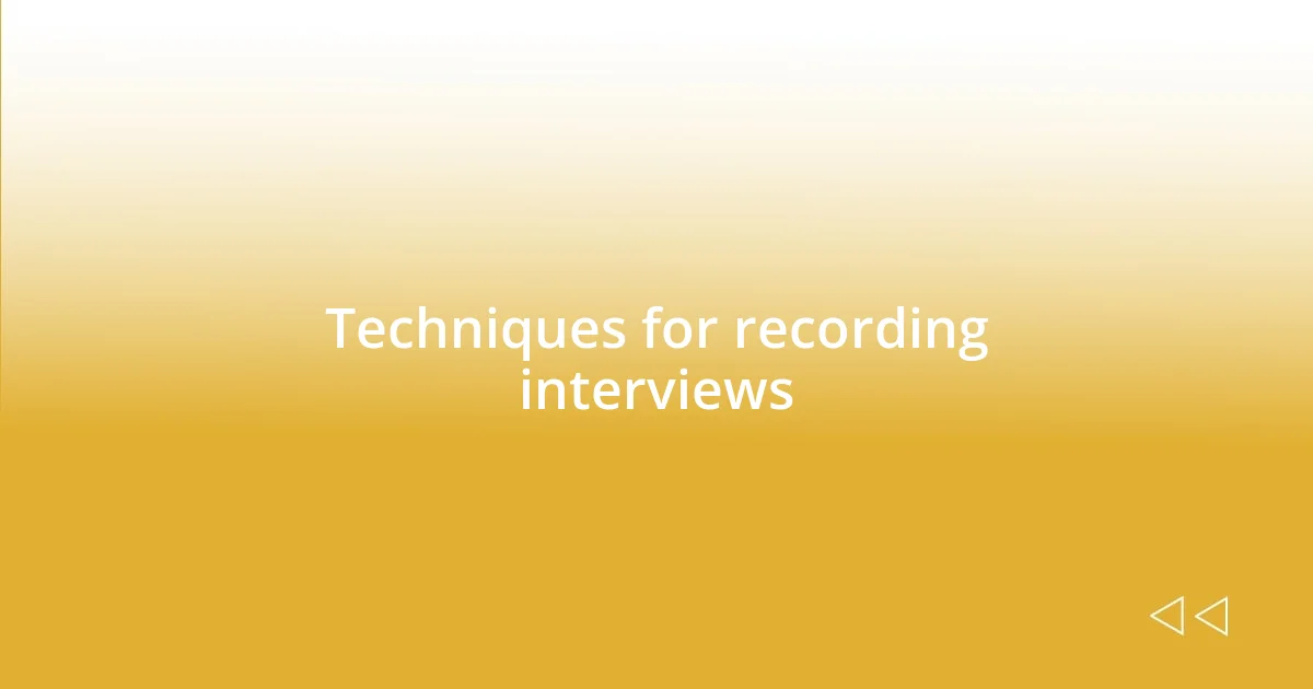 Techniques for recording interviews