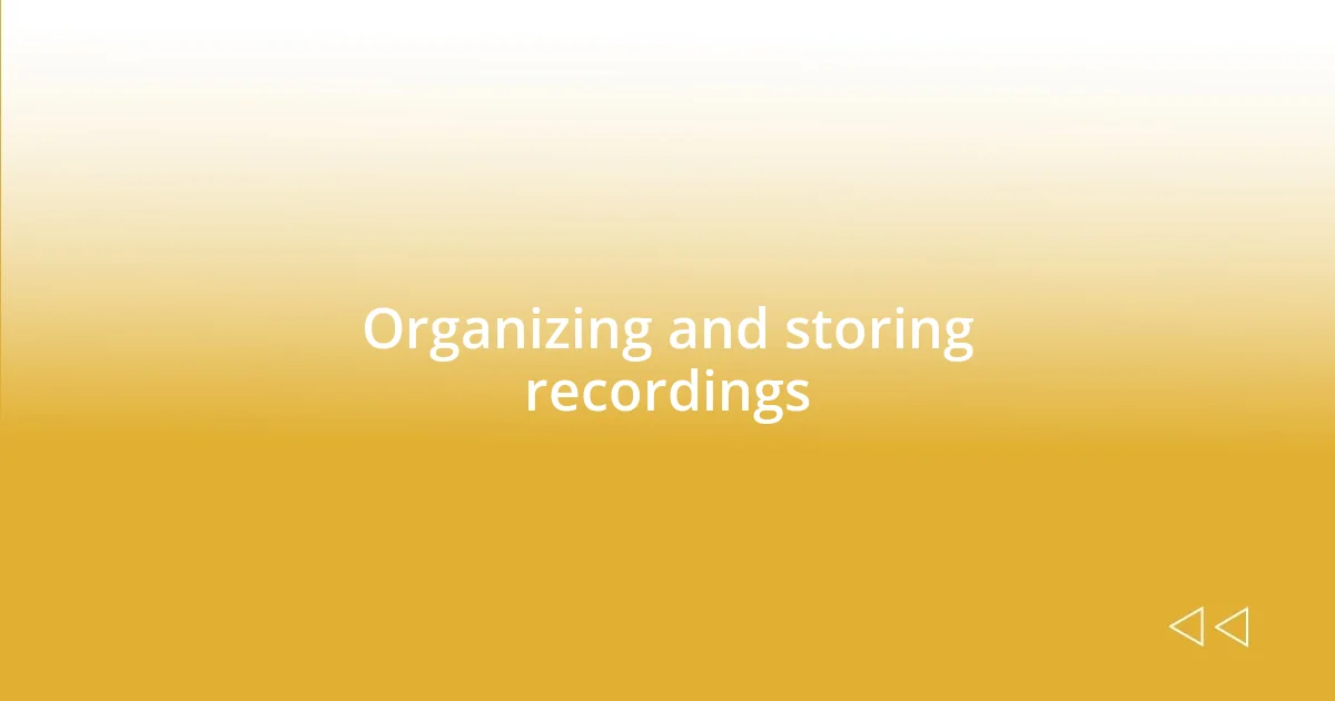 Organizing and storing recordings