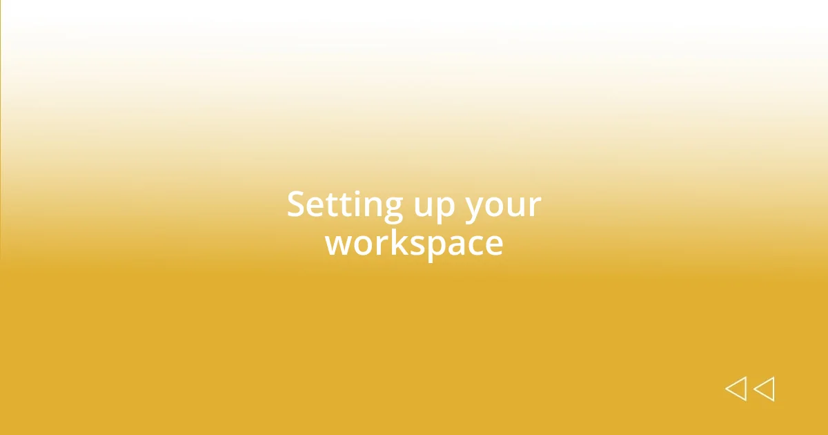 Setting up your workspace