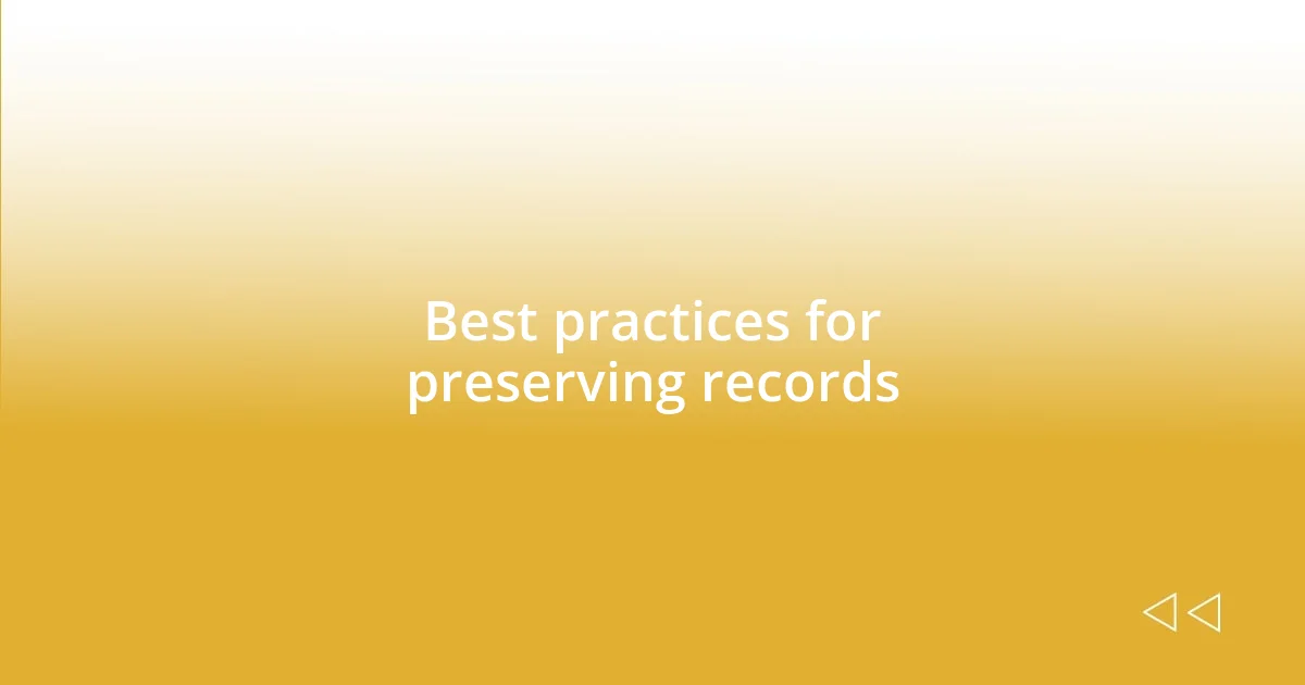 Best practices for preserving records