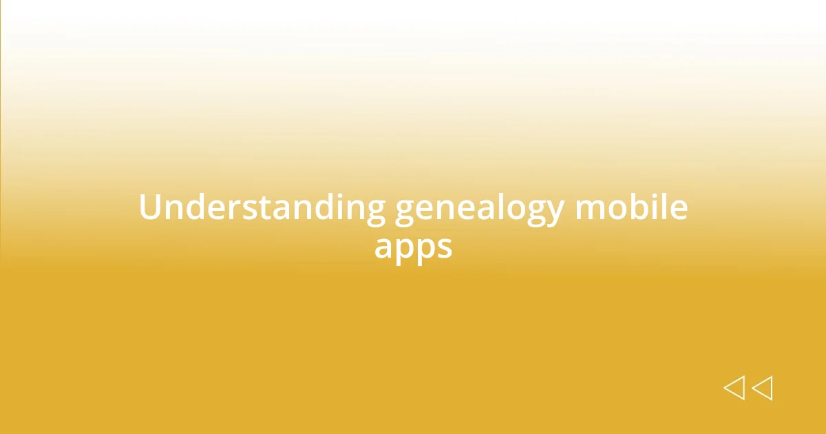 Understanding genealogy mobile apps