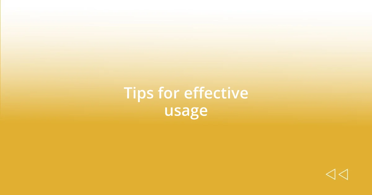 Tips for effective usage