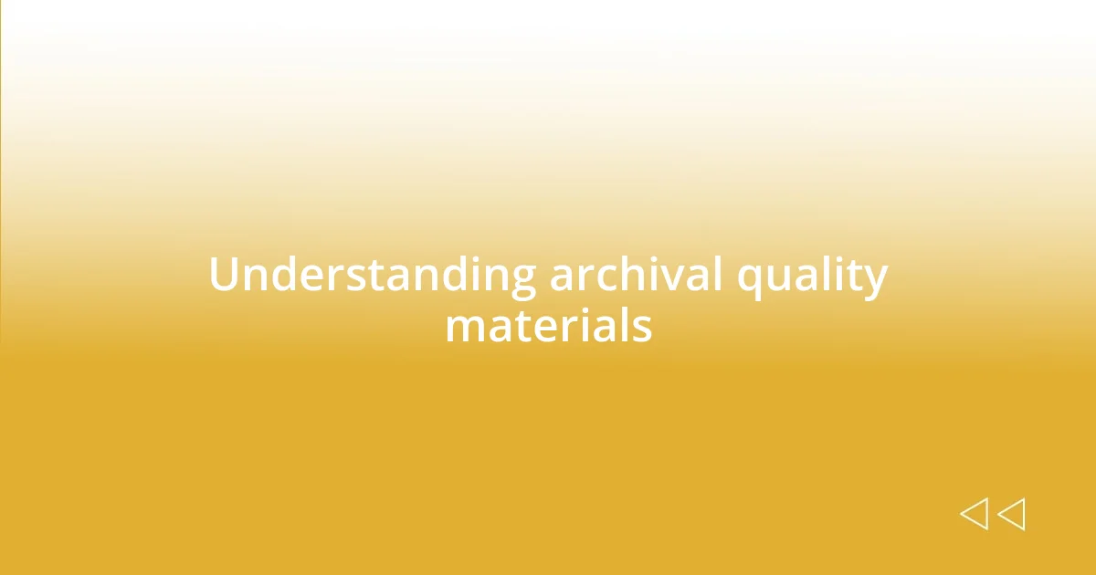 Understanding archival quality materials