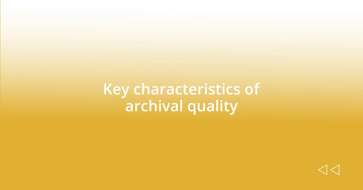 Key characteristics of archival quality