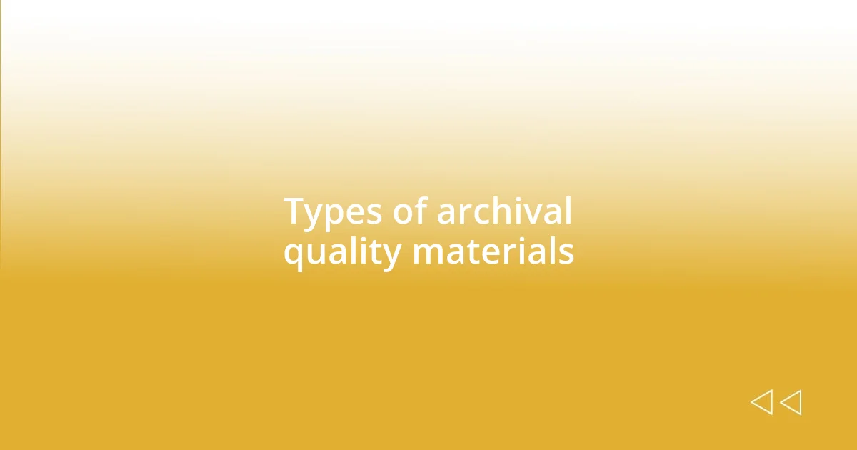 Types of archival quality materials