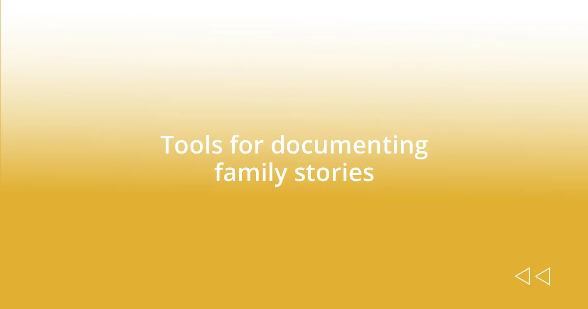 Tools for documenting family stories