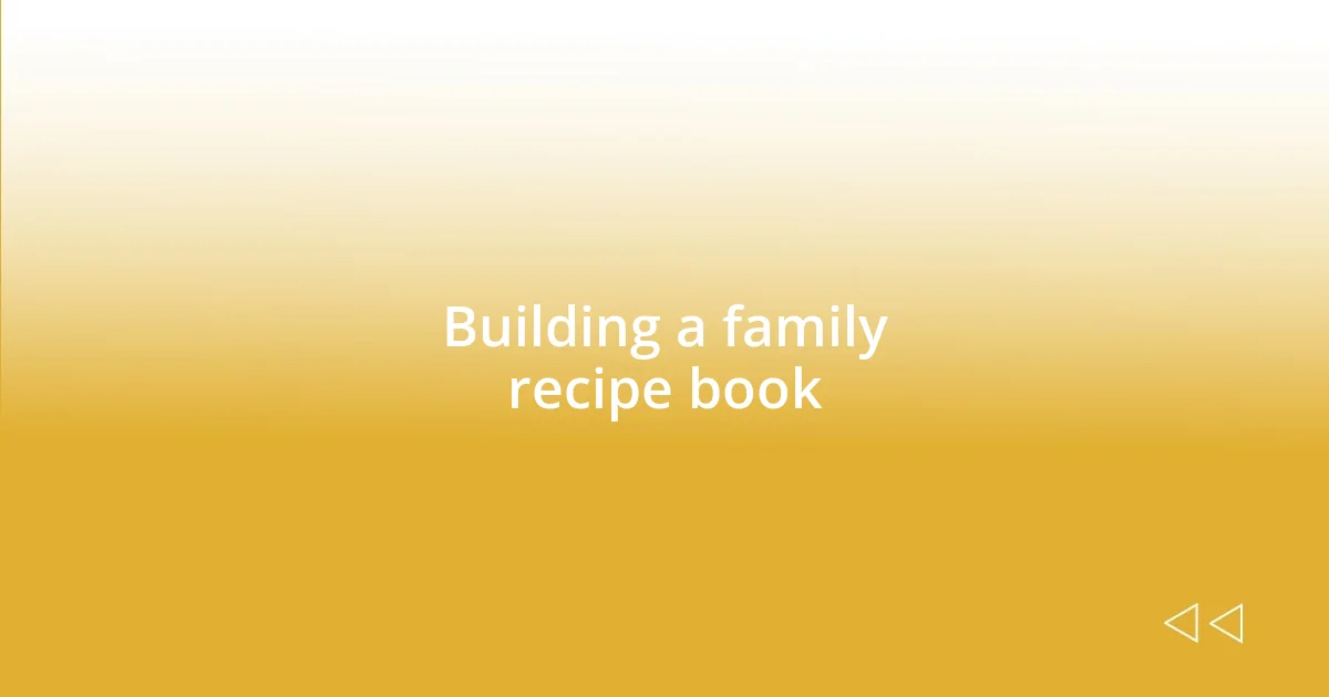 Building a family recipe book