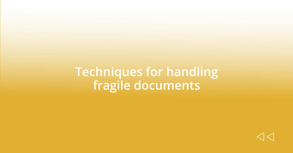 Techniques for handling fragile documents