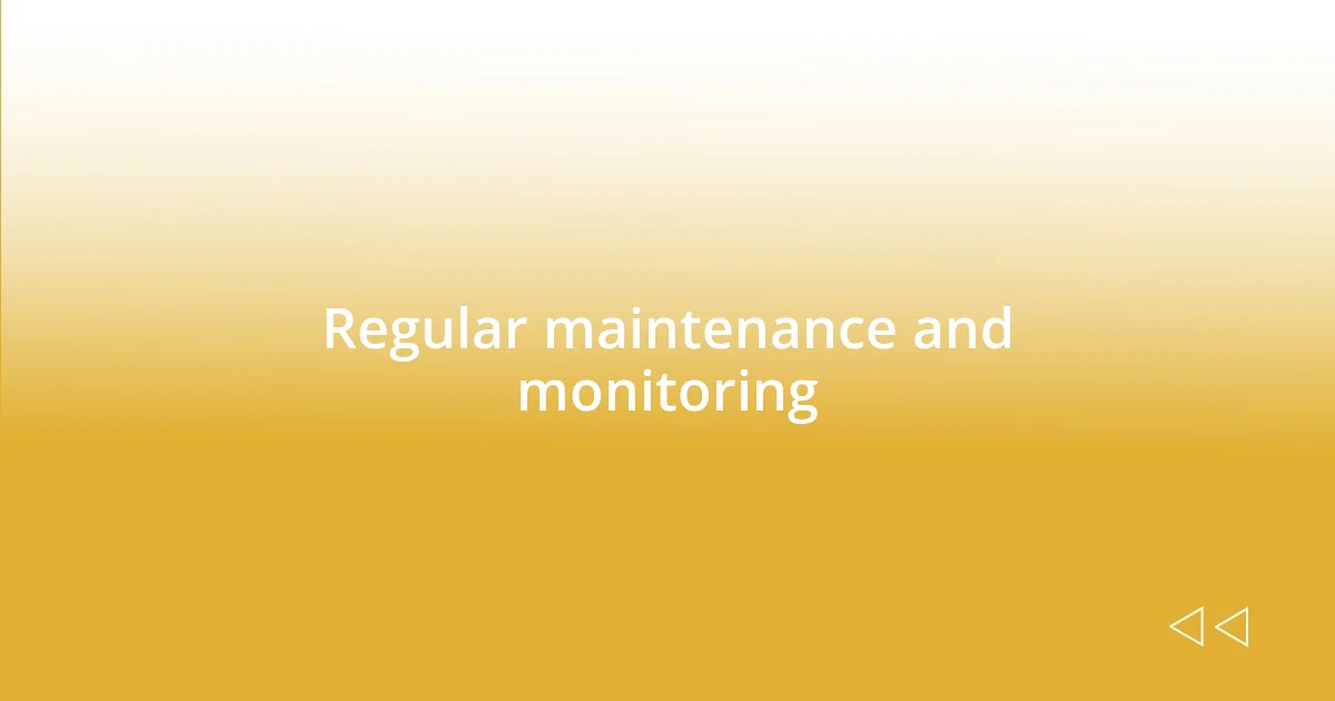 Regular maintenance and monitoring