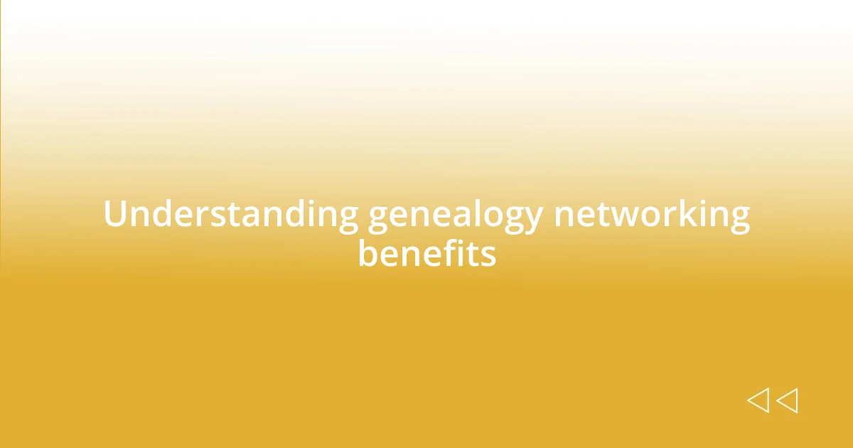 Understanding genealogy networking benefits