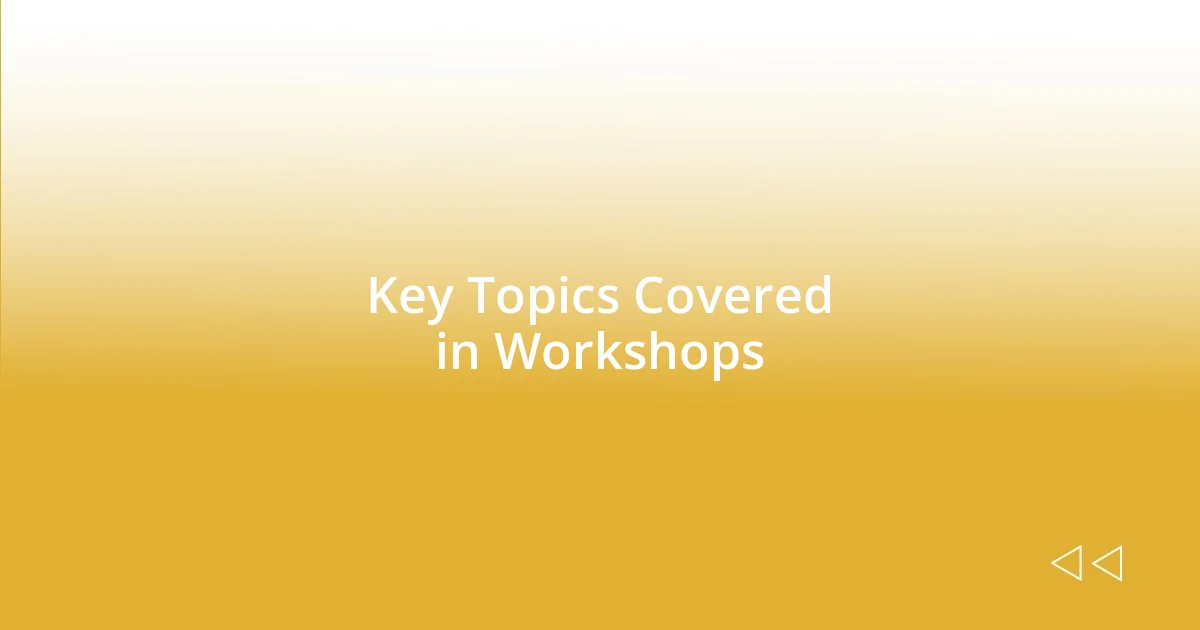 Key Topics Covered in Workshops