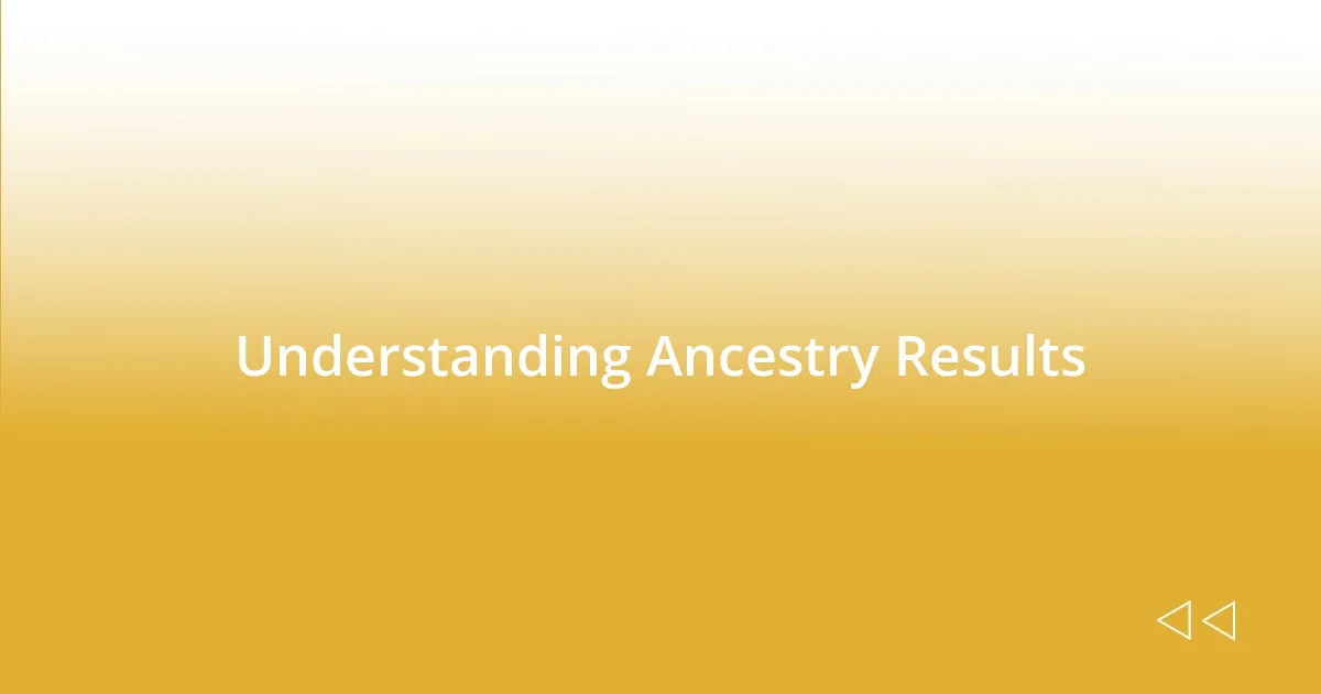 Understanding Ancestry Results