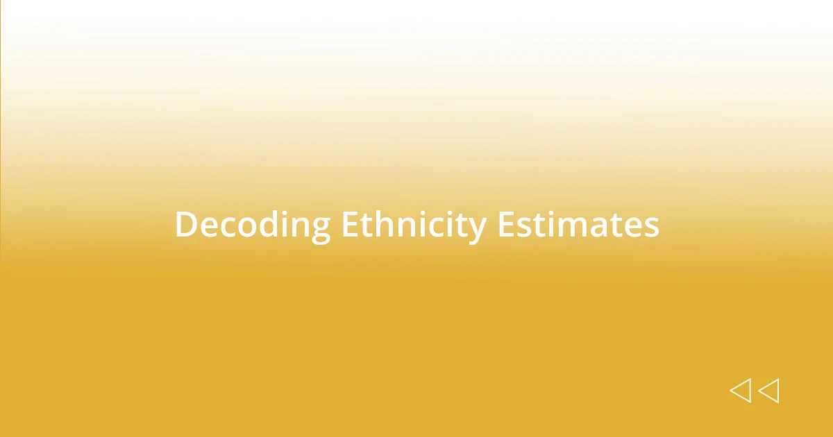 Decoding Ethnicity Estimates